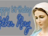 Happy Birthday Virgin Mary Quotes Happy Birthday Dear Mama Mary Fma Mumbai Inb