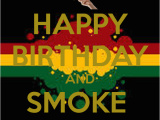 Happy Birthday Weed Quotes Happy Birthday and Smoke Weed Poster Bertan Keep Calm