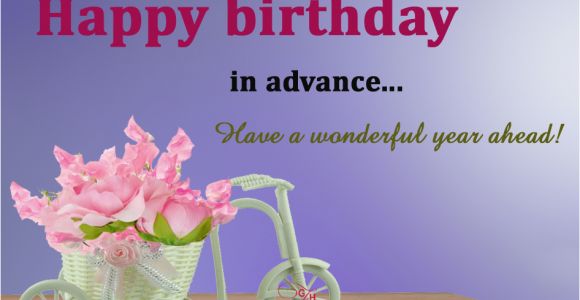 Happy Birthday Wishes In Advance Quotes Happy Birthday Advance Greetings