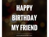 Happy Birthday Wishes to My Friend Quotes Happy Birthday My Friend Picture Quotes