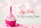 Happy Birthday Wishes to My Lovely Sister Quotes Happy Birthday Wishes Images for Sister Cute Sis Bday