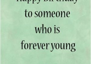 Happy Birthday Young Man Quotes forever Young Quotes Pinterest Image Quotes at Hippoquotes Com