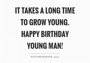 Happy Birthday Young Man Quotes Happy Quotes Happy Sayings Happy Picture Quotes Page 27