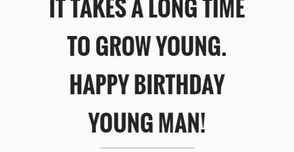 Happy Birthday Young Man Quotes Happy Quotes Happy Sayings Happy Picture Quotes Page 27