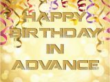 Happy Early Birthday Quotes Happy Early Birthday Quotes Advance Happy Birthday Wishes
