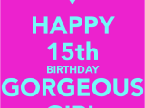 Happy Fifteenth Birthday Quotes Happy 15th Birthday Gorgeous Girl Poster Mel Keep Calm