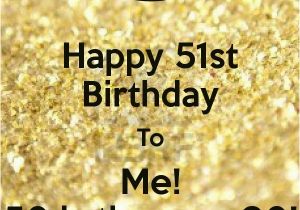 Happy Golden Birthday Quotes Happy 51st Birthday to Me 50 is the New 30 Poster