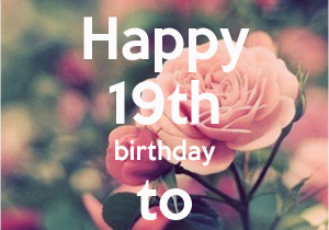 Happy Nineteenth Birthday Quotes Happy Birthday 19th Wishes Love