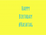 Hashtags for Birthday Girl It S Birthday Time for the Hashtag Catch Designs