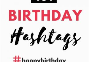 Hashtags for Birthday Girl Unbelievably Awesome Birthday Girl Hashtags to Use