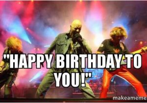 Heavy Metal Birthday Meme Quot Happy Birthday to You Quot Heavy Metal Birthday Make A Meme