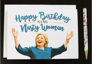 Hillary Clinton Birthday Card Hillary Clinton Nasty Woman Birthday Card Funny Birthday