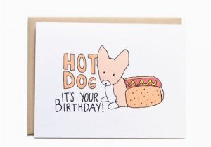 Hot Dog Birthday Card Hot Dog It 39 S Your Birthday Card Corgi Dog Card Corgi