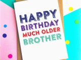 How Much are Birthday Cards Happy Birthday Much Older Brother Greetings Card by Do You