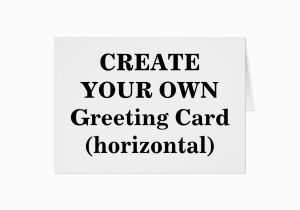 How to Create Your Own Birthday Card Create Your Own Greeting Card Horizontal Zazzle