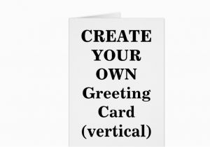 How to Create Your Own Birthday Card Create Your Own Greeting Card Vertical Zazzle