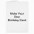 How to Make My Own Birthday Card Make Your Own Birthday Card Zazzle