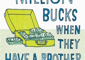 Humorous Birthday Cards for Brother Million Bucks Funny Birthday Card for Brother Greeting