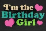 I Am the Birthday Girl Images I 39 M the Birthday Girl Pictures Photos and Images for