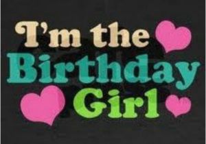 I Am the Birthday Girl Images I 39 M the Birthday Girl Pictures Photos and Images for