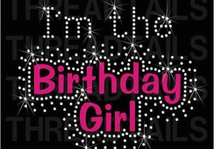 I Am the Birthday Girl Images I 39 M the Birthday Girl Rhinestone Bling T Shirt Cute