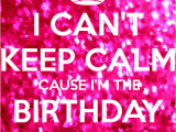 I Am the Birthday Girl Images I Can 39 T Keep Calm 39 Cause I 39 M the Birthday Girl Poster S