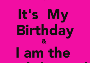 I Am the Birthday Girl Images It 39 S My Birthday I Am the Birthday Girl Poster Sugey