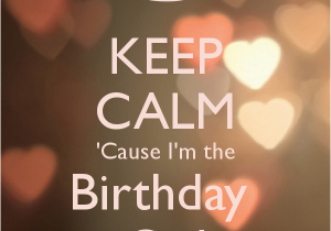 I Am the Birthday Girl Images Keep Calm 39 Cause I 39 M the Birthday Girl Poster Reem