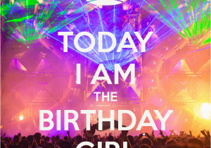 I Am the Birthday Girl Images today I Am the Birthday Girl Poster Disi Keep Calm O Matic