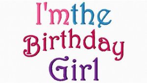 I Am the Birthday Girl Quotes Birthday Girl Embroidery Design I 39 M the by