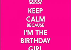I Am the Birthday Girl Quotes Keep Calm because I Am the Birthday Girl
