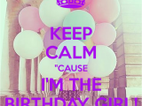 I Am the Birthday Girl Quotes Keep Calm Birthday Quotes Quotesgram