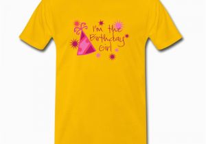 I Am the Birthday Girl T Shirt I 39 M the Birthday Girl T Shirt Spreadshirt