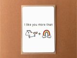 I Like You Birthday Card Greeting Card I Like You More Than Unicorns Rainbows