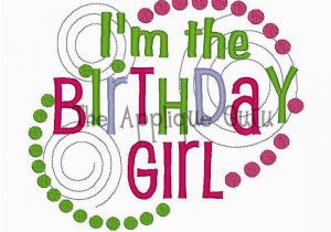 I M the Birthday Girl Pictures I 39 M the Birthday Girl Machine Embroidery Design
