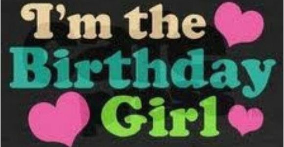 I M the Birthday Girl Pictures I 39 M the Birthday Girl Pictures Photos and Images for
