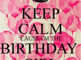 I M the Birthday Girl Pictures Keep Calm 39 Cause I 39 M the Birthday Girl Poster Ci Keep