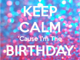 I M the Birthday Girl Pictures Keep Calm 39 Cause I 39 M the Birthday Girl Poster Shauna Kay