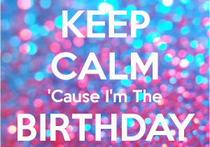 I M the Birthday Girl Pictures Keep Calm 39 Cause I 39 M the Birthday Girl Poster Shauna Kay