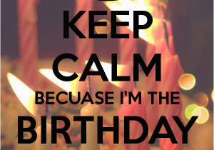 I M the Birthday Girl Pictures Keep Calm Becuase I 39 M the Birthday Girl Poster Ailyn