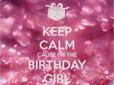 I M the Birthday Girl Pictures Keep Calm Cause I 39 M the Birthday Girl Poster Perihan