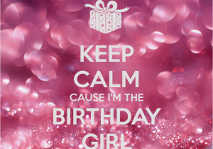 I M the Birthday Girl Pictures Keep Calm Cause I 39 M the Birthday Girl Poster Perihan