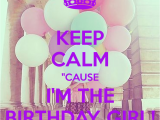I M the Birthday Girl Pictures Keep Calm Quot Cause I 39 M the Birthday Girl Poster Victoria