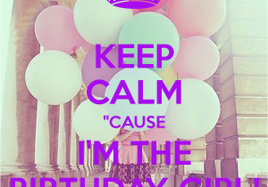 I M the Birthday Girl Pictures Keep Calm Quot Cause I 39 M the Birthday Girl Poster Victoria