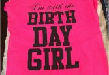 I M with the Birthday Girl Shirt 50 Off tops I 39 M with the Birthday Girl T Shirt From