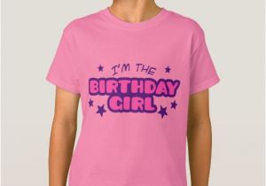 I M with the Birthday Girl Shirt I 39 M the Birthday Girl T Shirt Zazzle