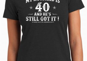 Ideas for 40th Birthday Gift for Man 40th Birthday Husband Turning 40 Still Got It Hot Husband