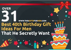 Ideas for 40th Birthday Present for Man 16 Best 40th Birthday Gift Ideas for Men that He Secretly Want