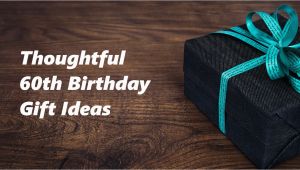 Ideas for 60th Birthday Present for Male 60th Birthday Gift Ideas to Stun and Amaze Noble Portrait