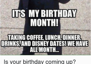 It S My Birthday Memes 25 Best Memes About Its My Birthday Month Its My